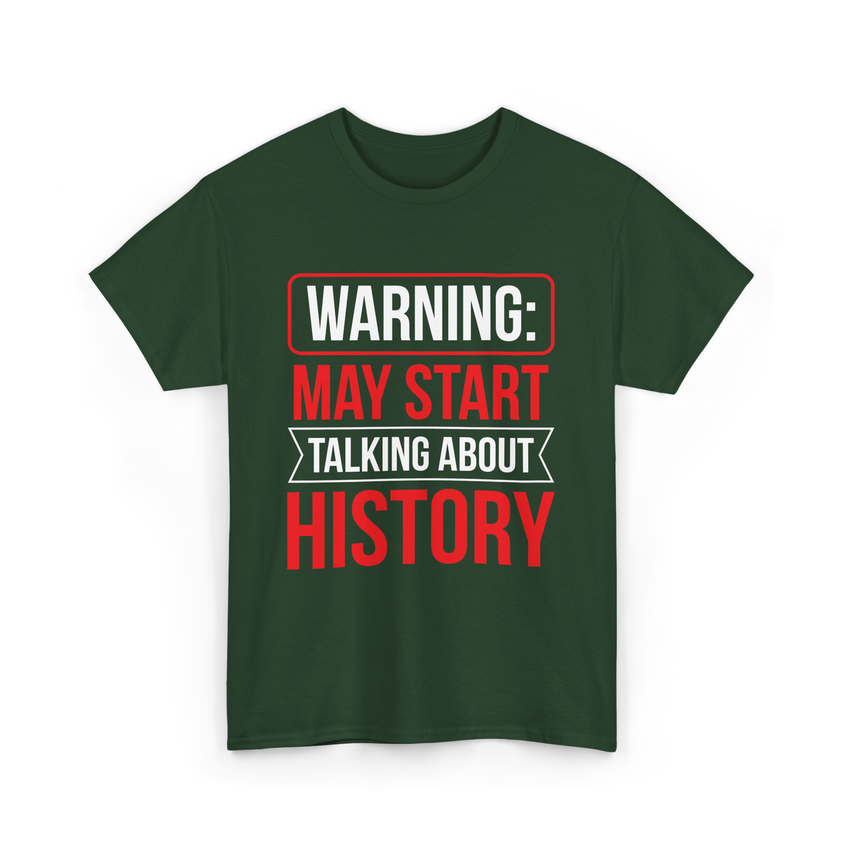 Warning May Start Talking About History Historian T-Shirt - Forest Green