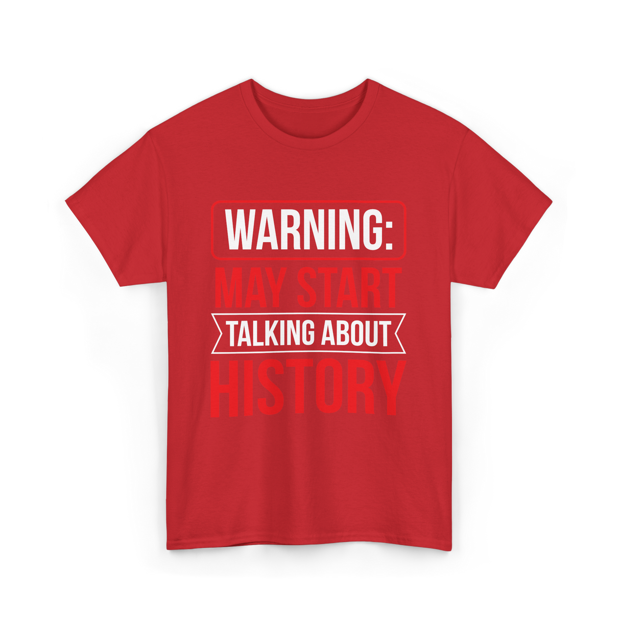 Warning May Start Talking About History Historian T-Shirt - Red