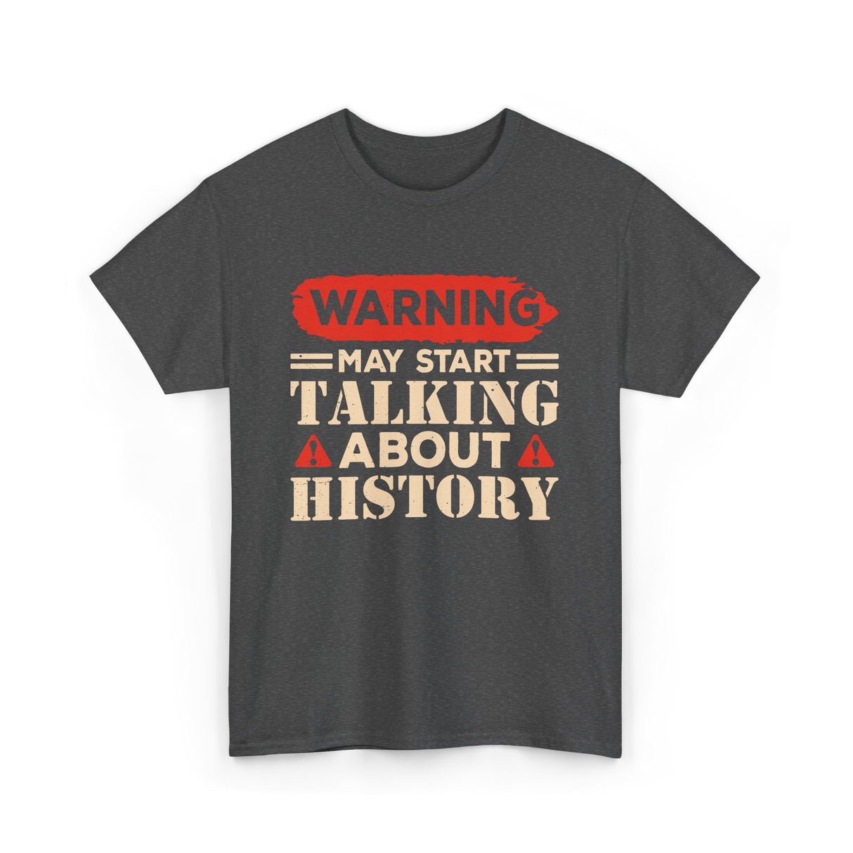Warning May Start Talking History Historian T-Shirt - Dark Heather