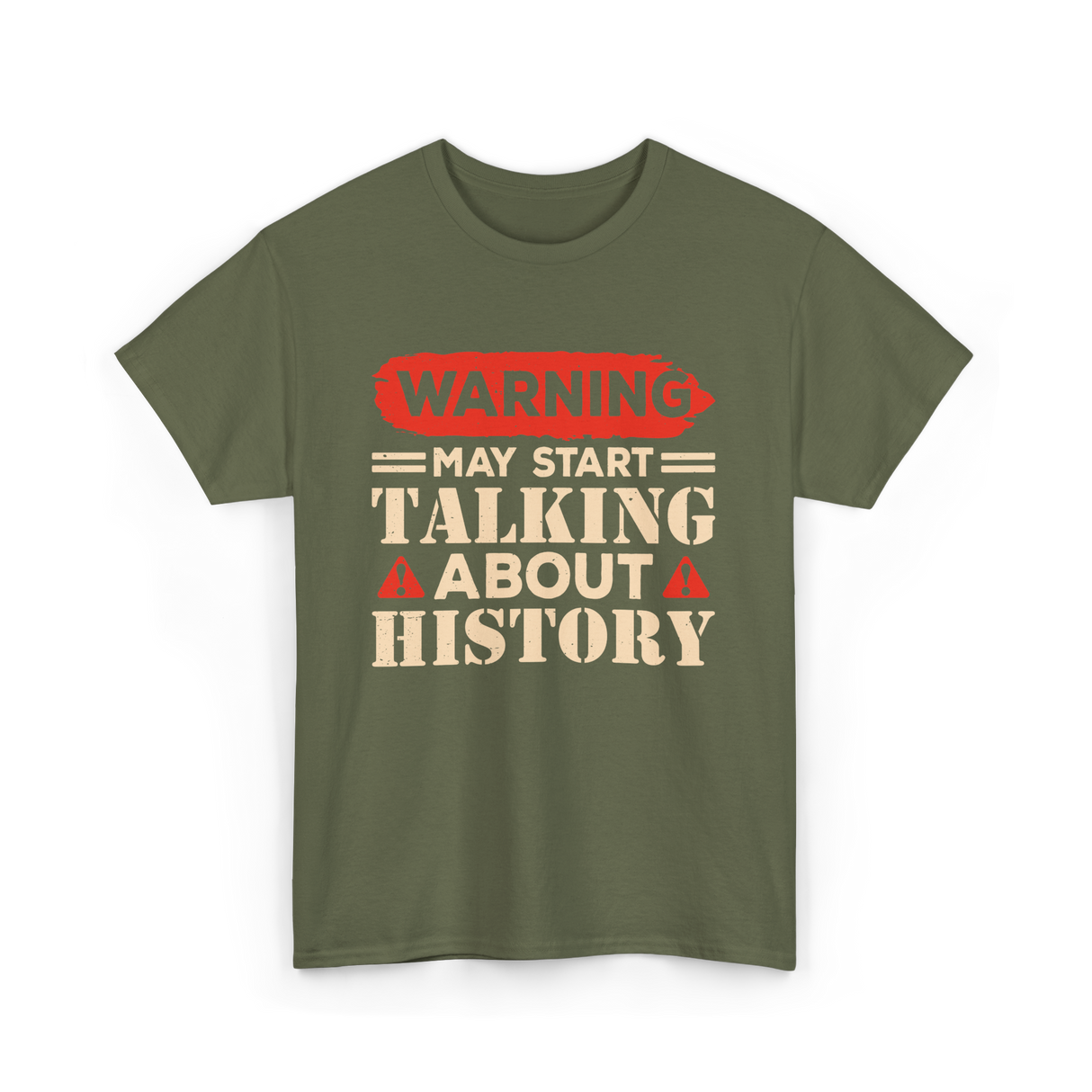 Warning May Start Talking History Historian T-Shirt - Military Green