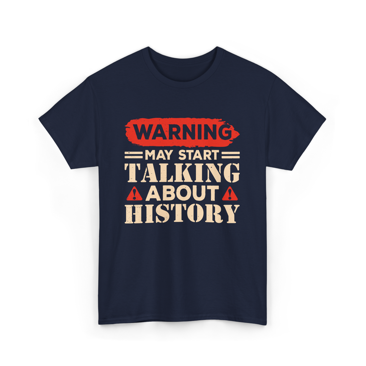 Warning May Start Talking History Historian T-Shirt - Navy