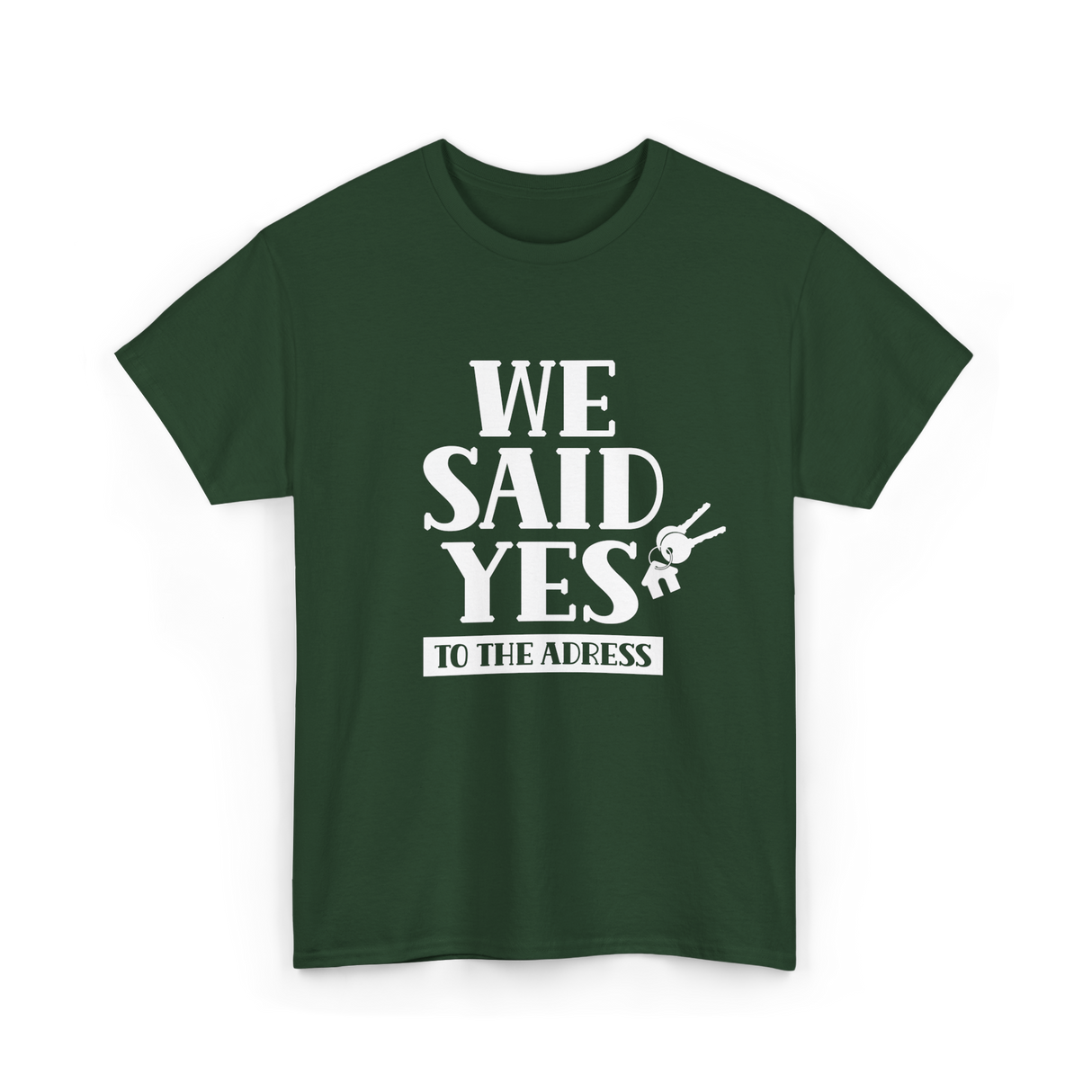 We Said Yes Homeowner Address T-Shirt - Forest Green