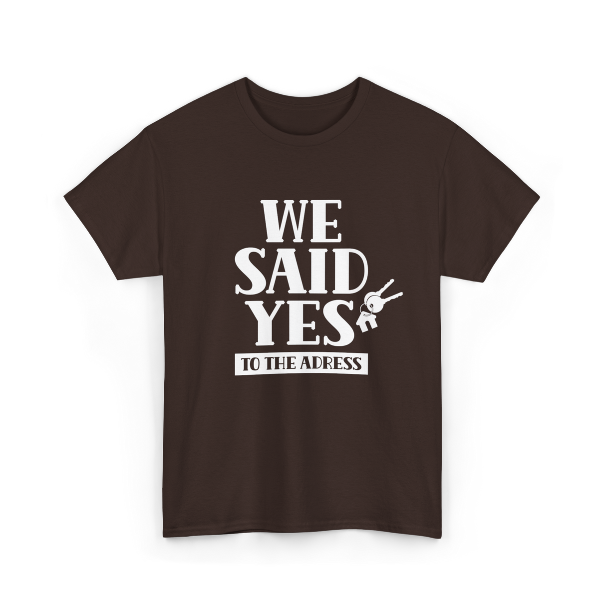 We Said Yes Homeowner Address T-Shirt - Dark Chocolate