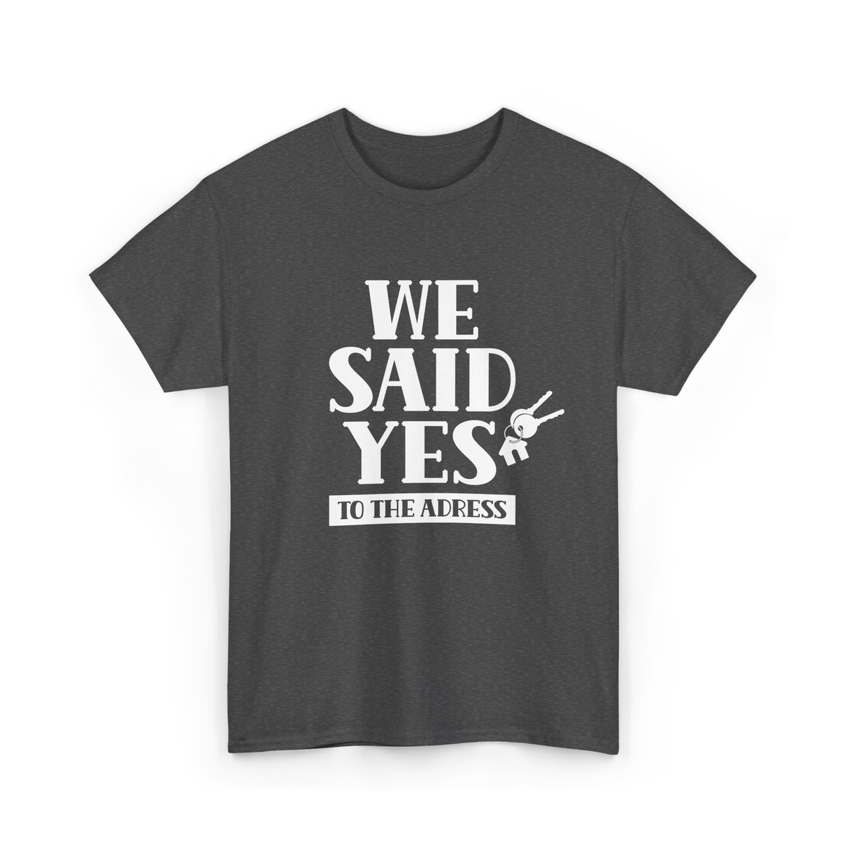 We Said Yes Homeowner Address T-Shirt - Dark Heather