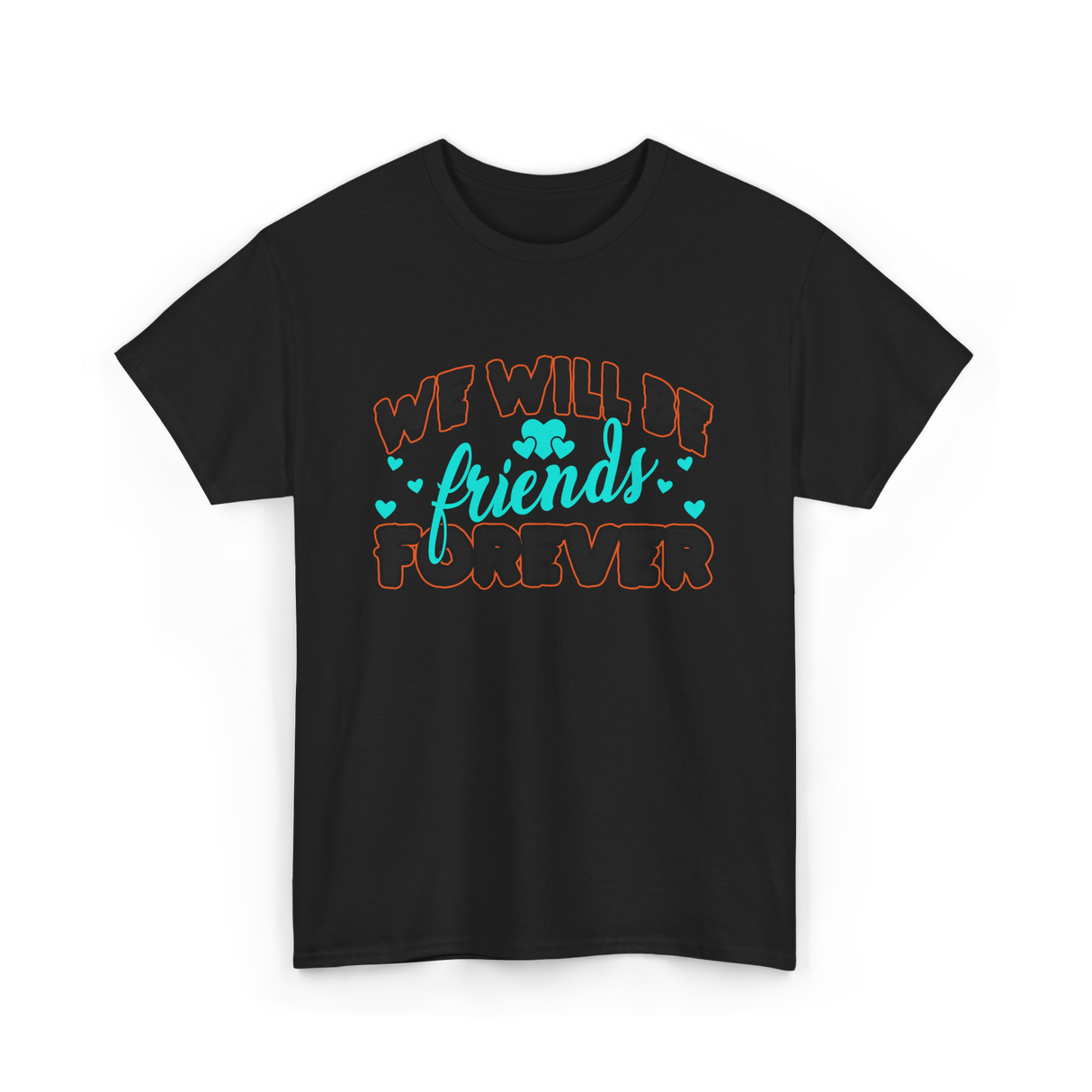 We Will Be Friends Friendship Forever T-Shirt - Black