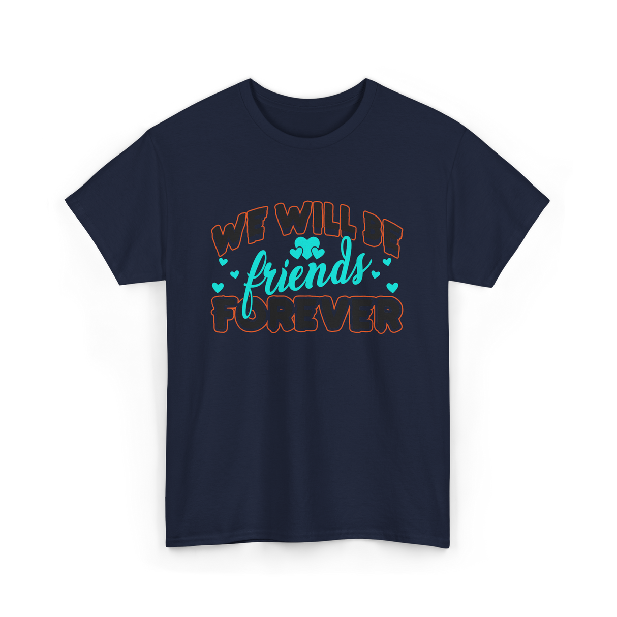 We Will Be Friends Friendship Forever T-Shirt - Navy
