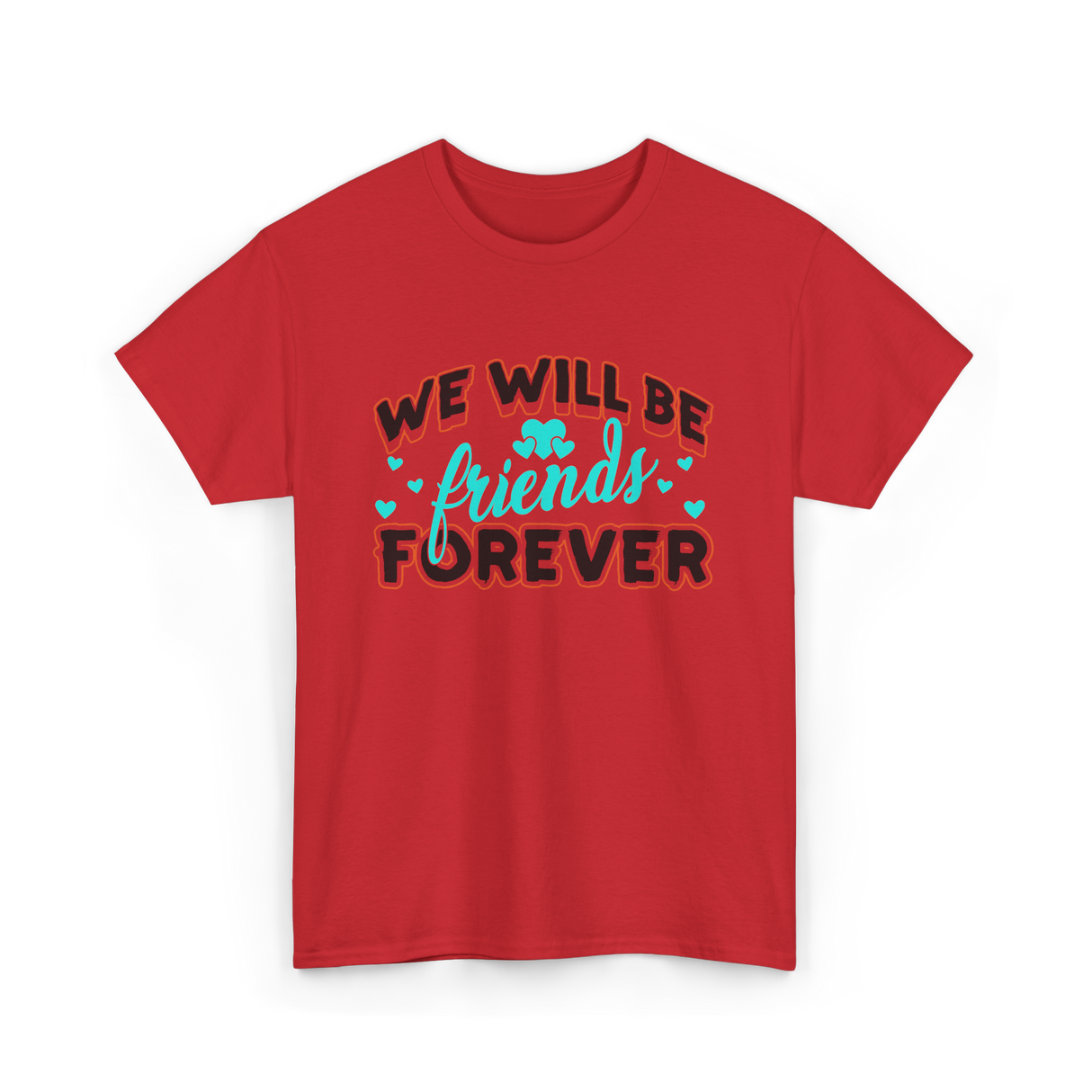 We Will Be Friends Friendship Forever T-Shirt - Red