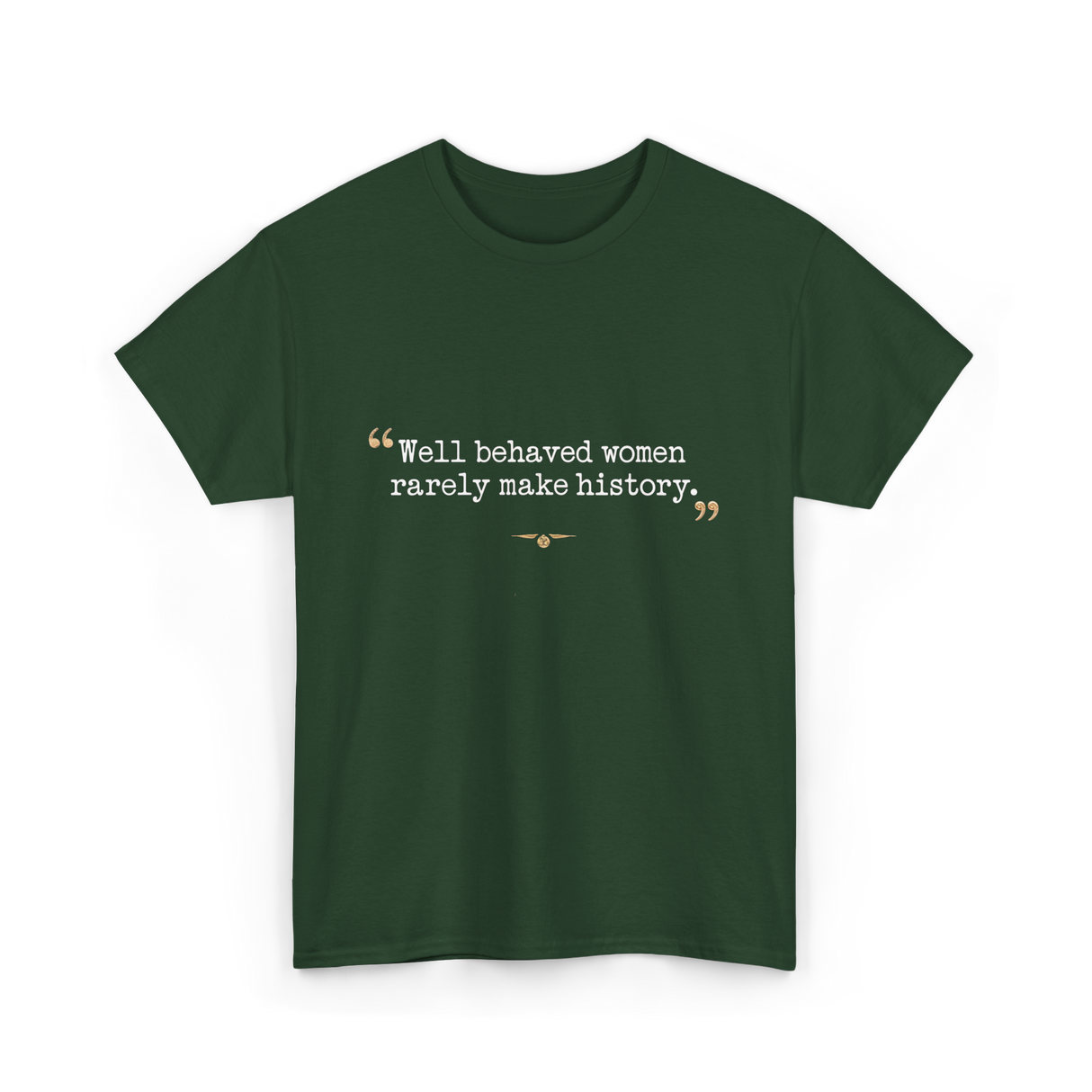 Well Behaved Women History Feminism T-Shirt - Forest Green