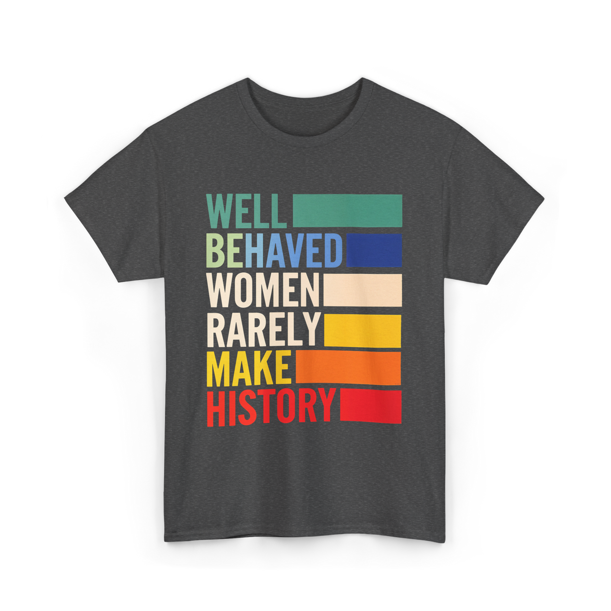 Well Behaved Women History T-Shirt - Dark Heather
