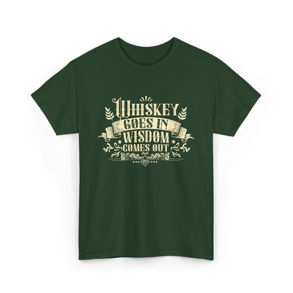 Whiskey Goes In Drinker Wisdom T-Shirt - Forest Green