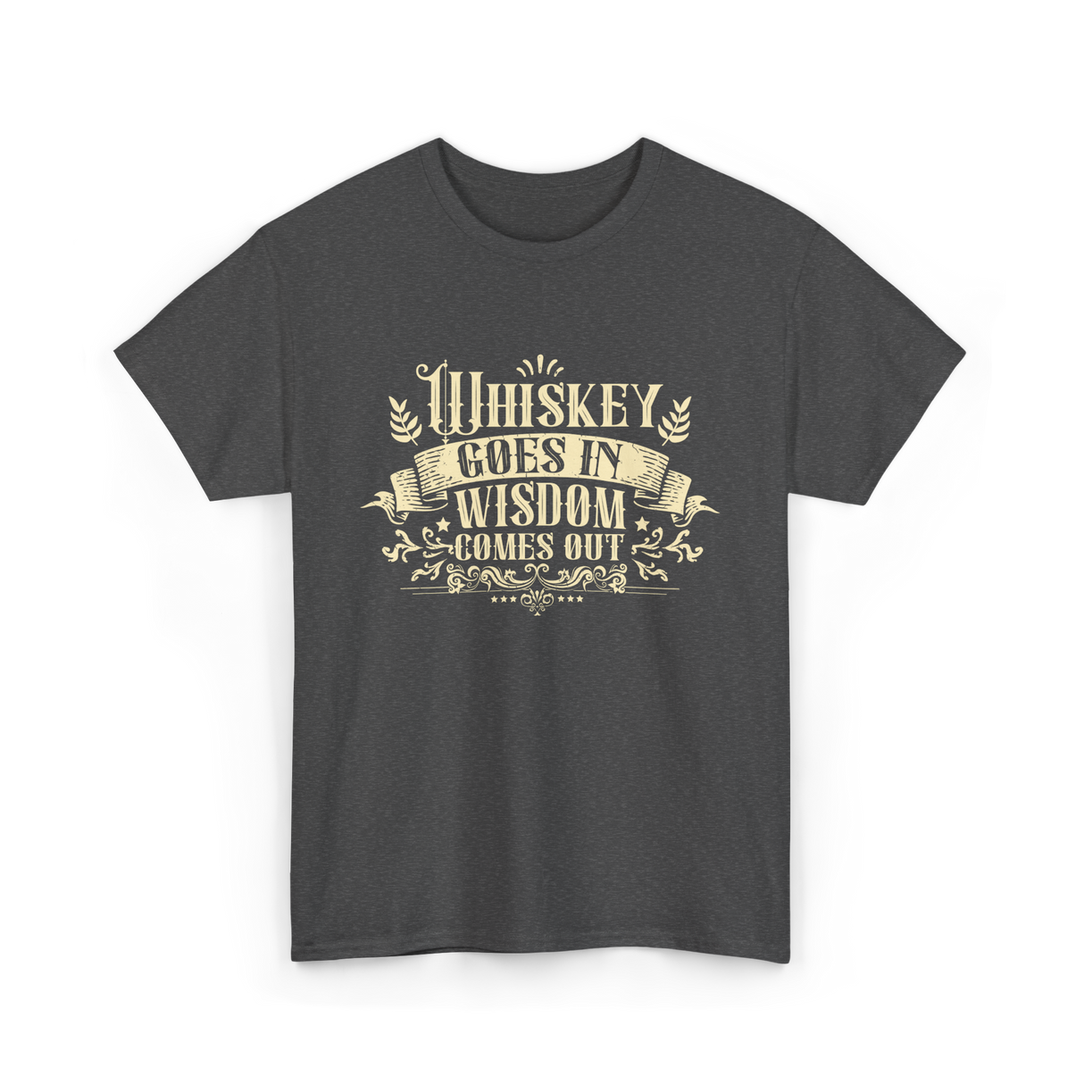 Whiskey Goes In Drinker Wisdom T-Shirt - Dark Heather