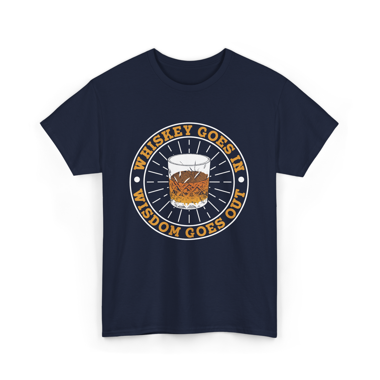 Whiskey Goes In Wisdom Goes Out Whiskey T-Shirt - Navy