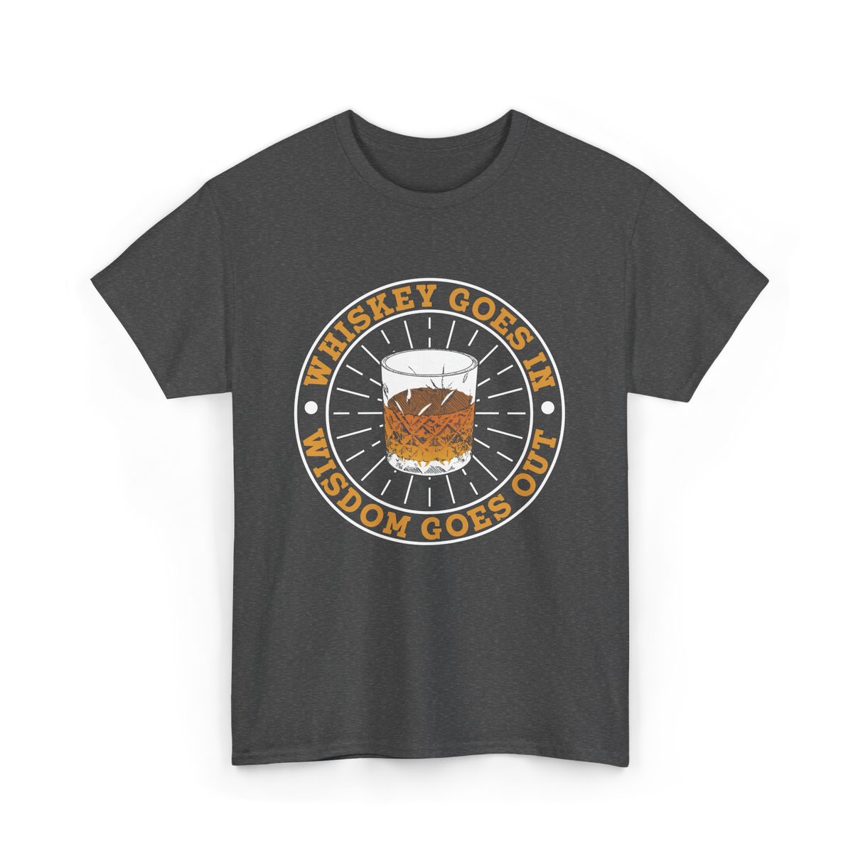 Whiskey Goes In Wisdom Goes Out Whiskey T-Shirt - Dark Heather