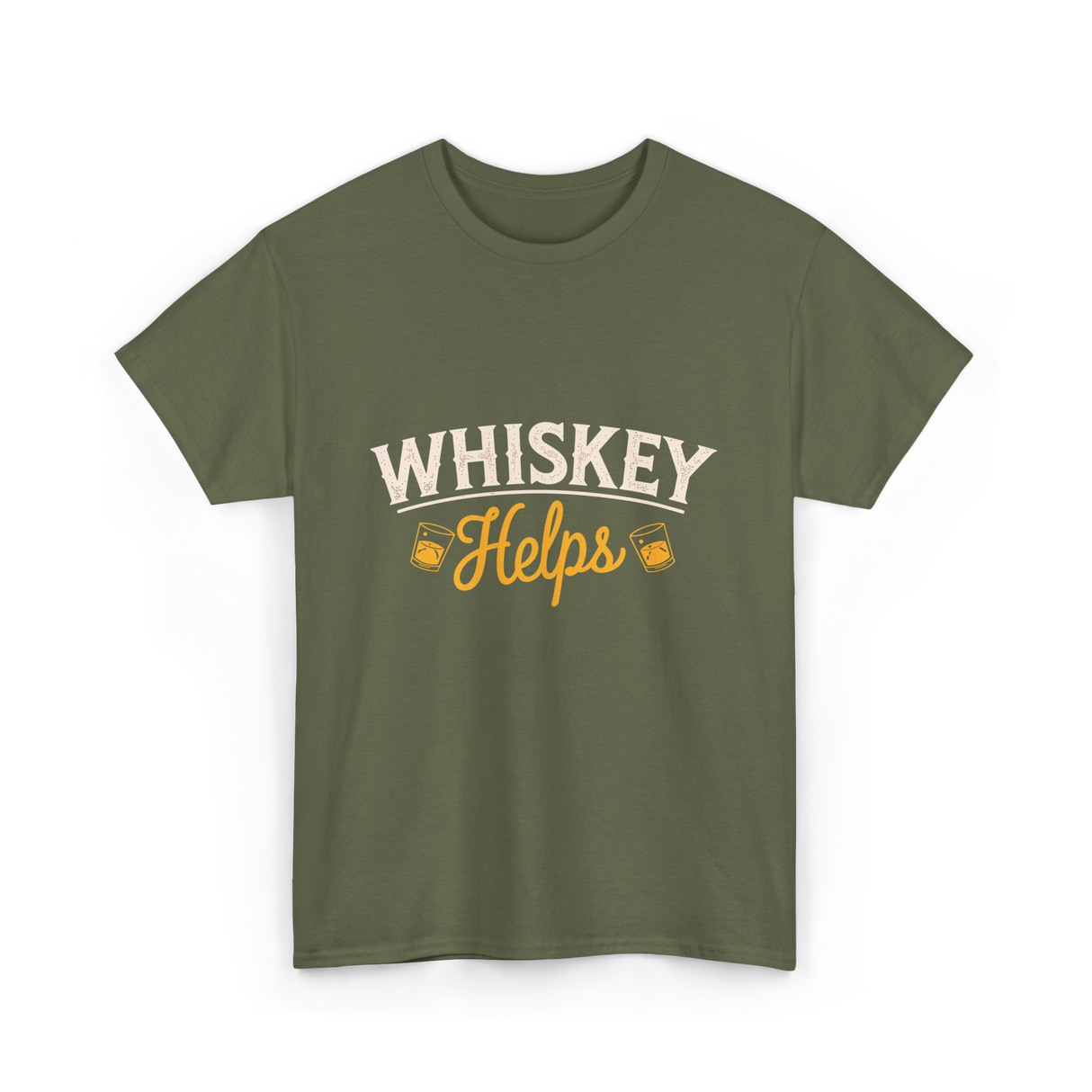 Whiskey Helps Whiskey Drinkers T-Shirt - Military Green