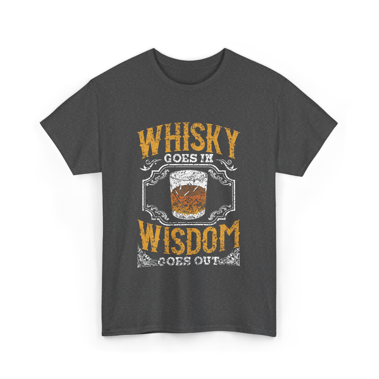Whisky Goes In Wisdom Drinker T-Shirt - Dark Heather