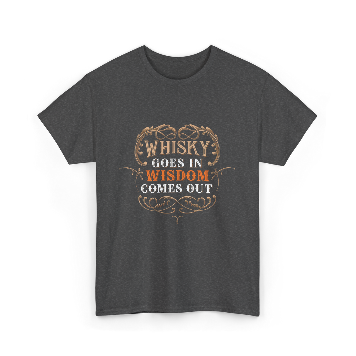 Whisky Goes In Wisdom Drinking T-Shirt - Dark Heather