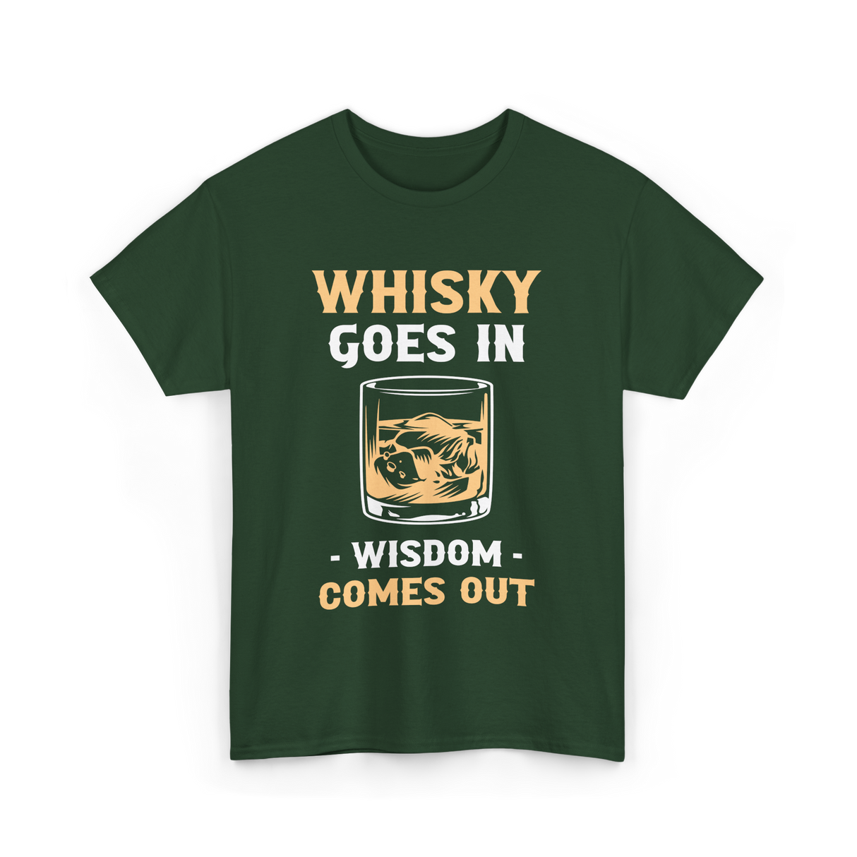 Whisky Goes In Wisdom Whiskey T-Shirt - Forest Green