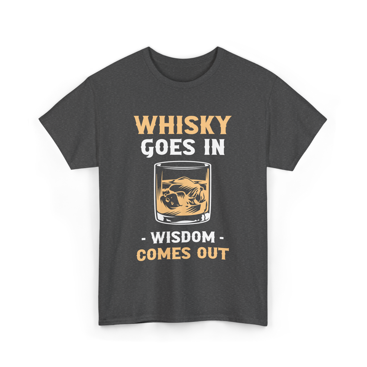 Whisky Goes In Wisdom Whiskey T-Shirt - Dark Heather