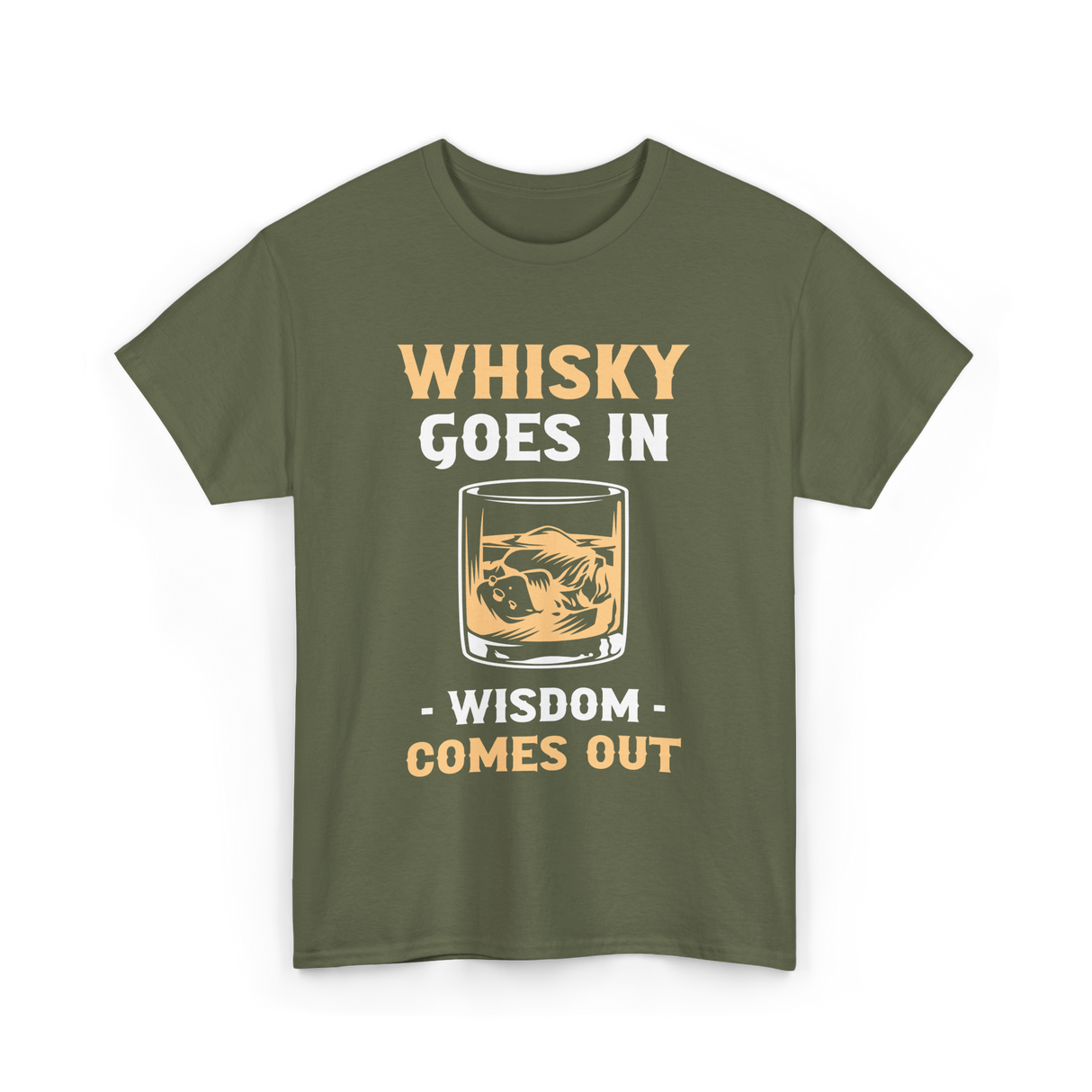 Whisky Goes In Wisdom Whiskey T-Shirt - Military Green