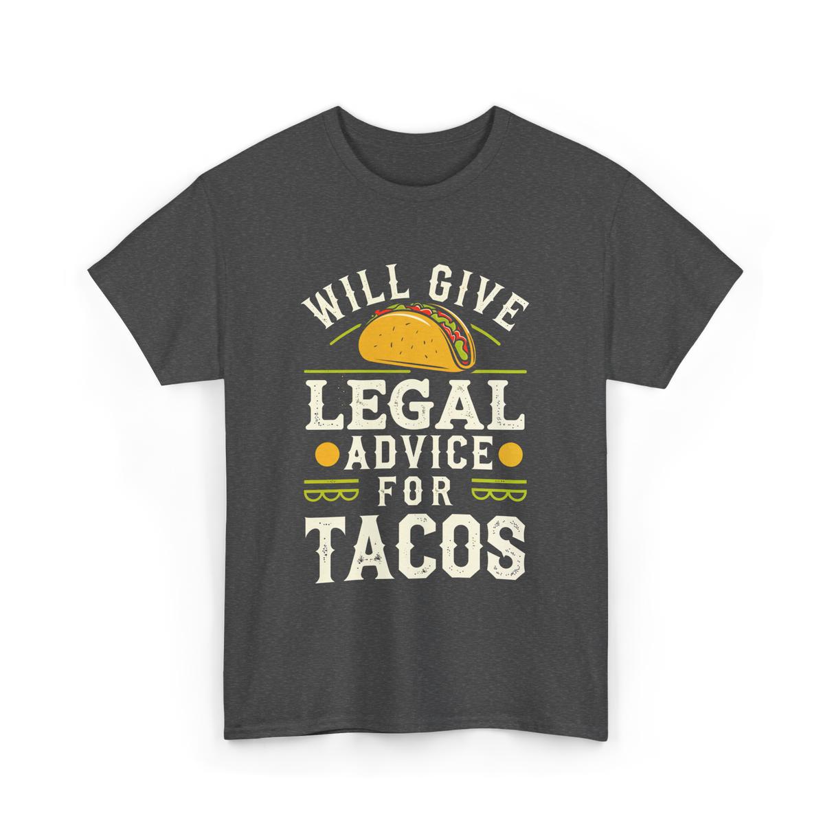 Will Give Legal Advice Tacos T-Shirt - Dark Heather