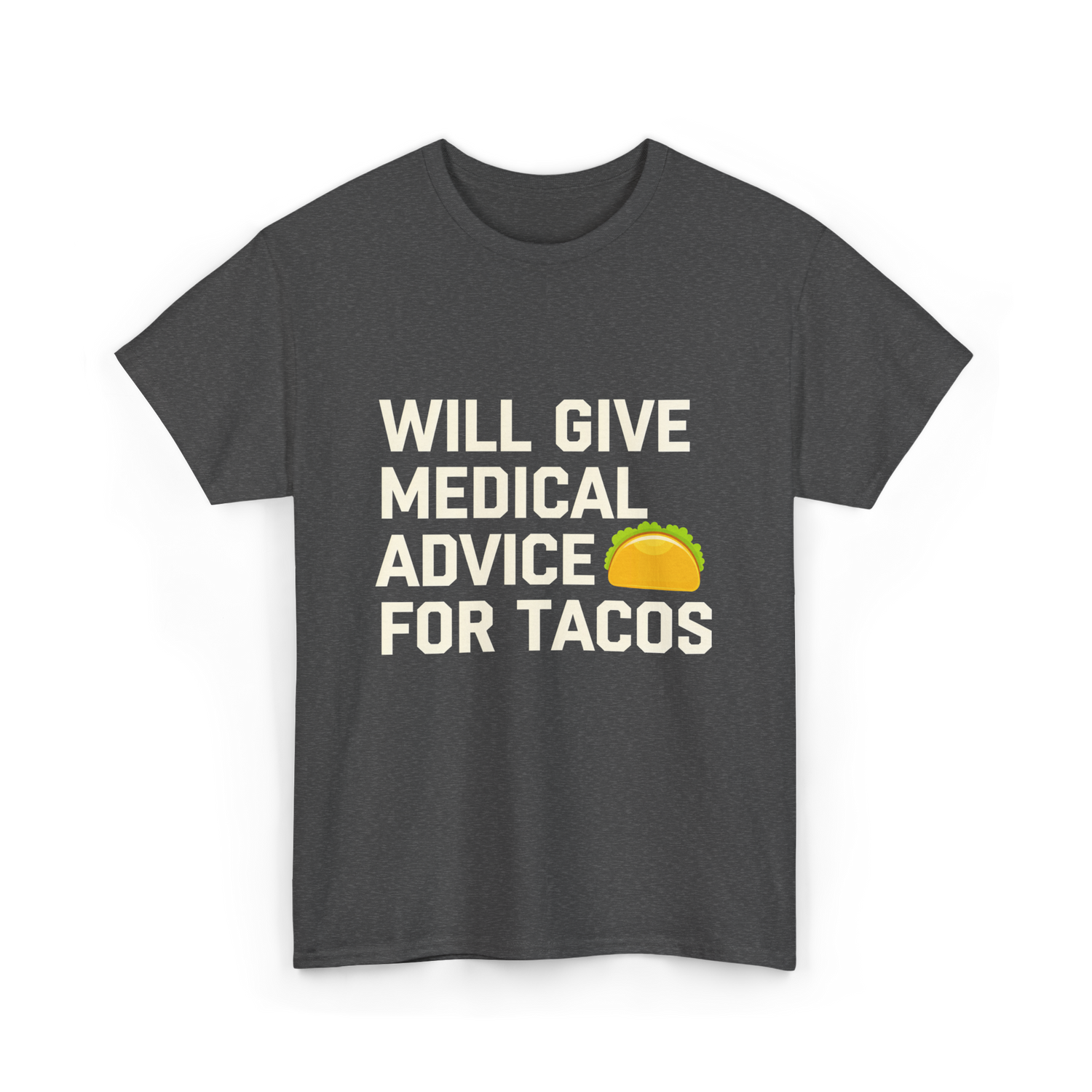 Will Give Medical Advice Tacos T-Shirt - Dark Heather
