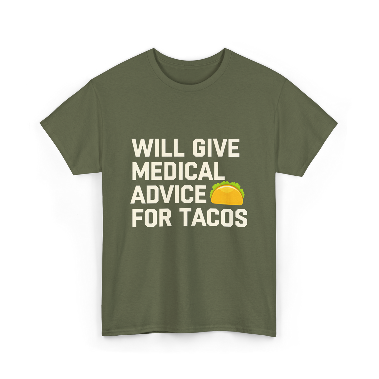 Will Give Medical Advice Tacos T-Shirt - Military Green