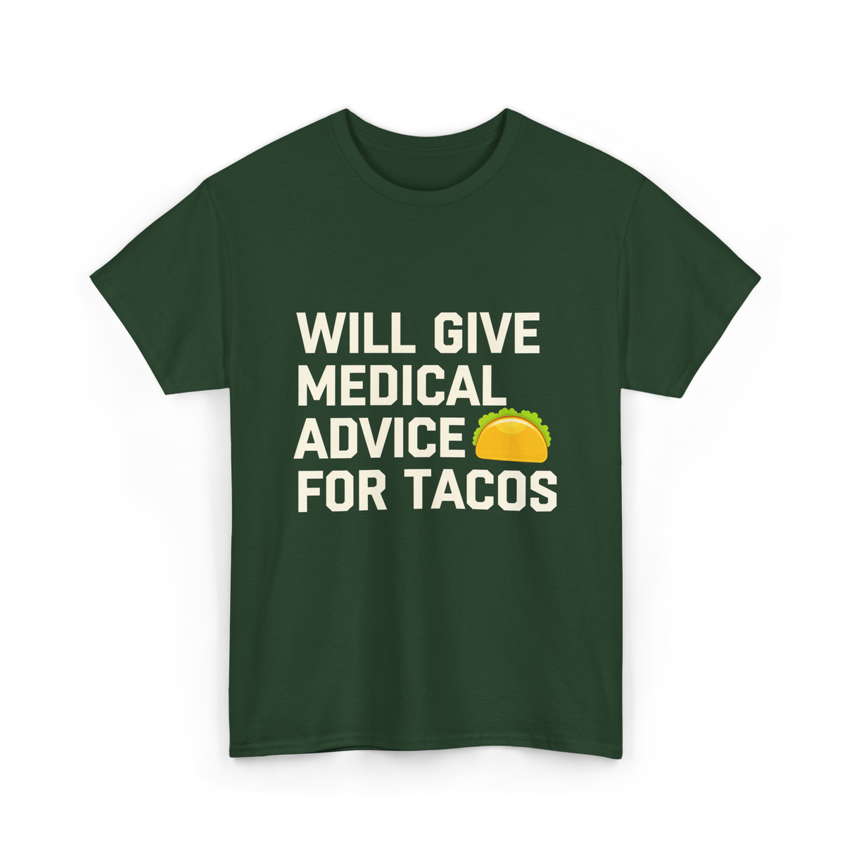 Will Give Medical Advice Tacos T-Shirt - Forest Green