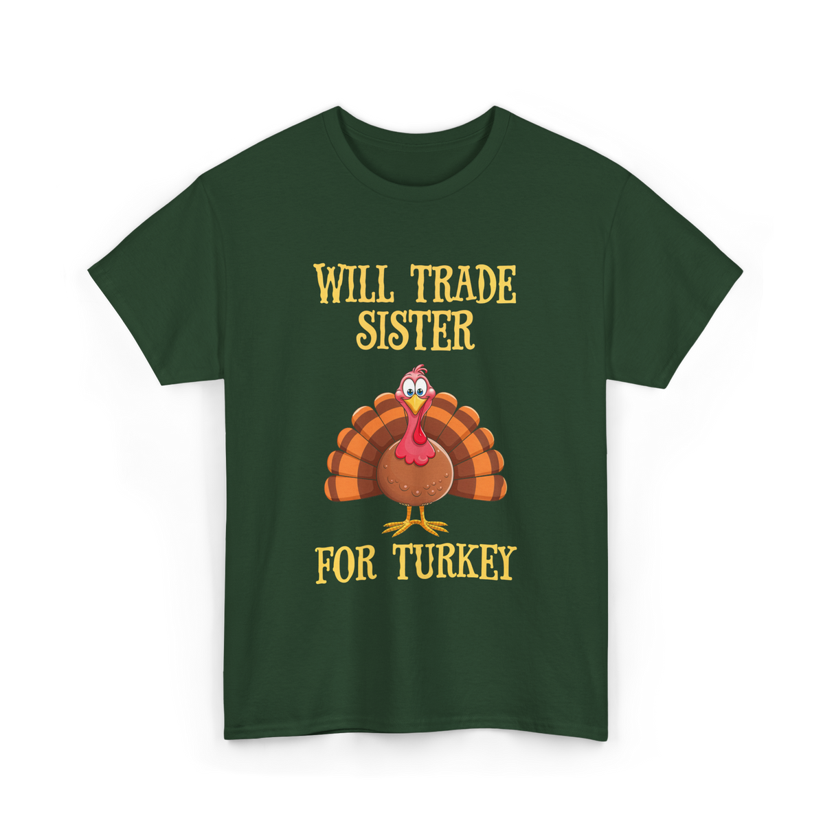 Will Trade Sister Turkey T-Shirt - Forest Green