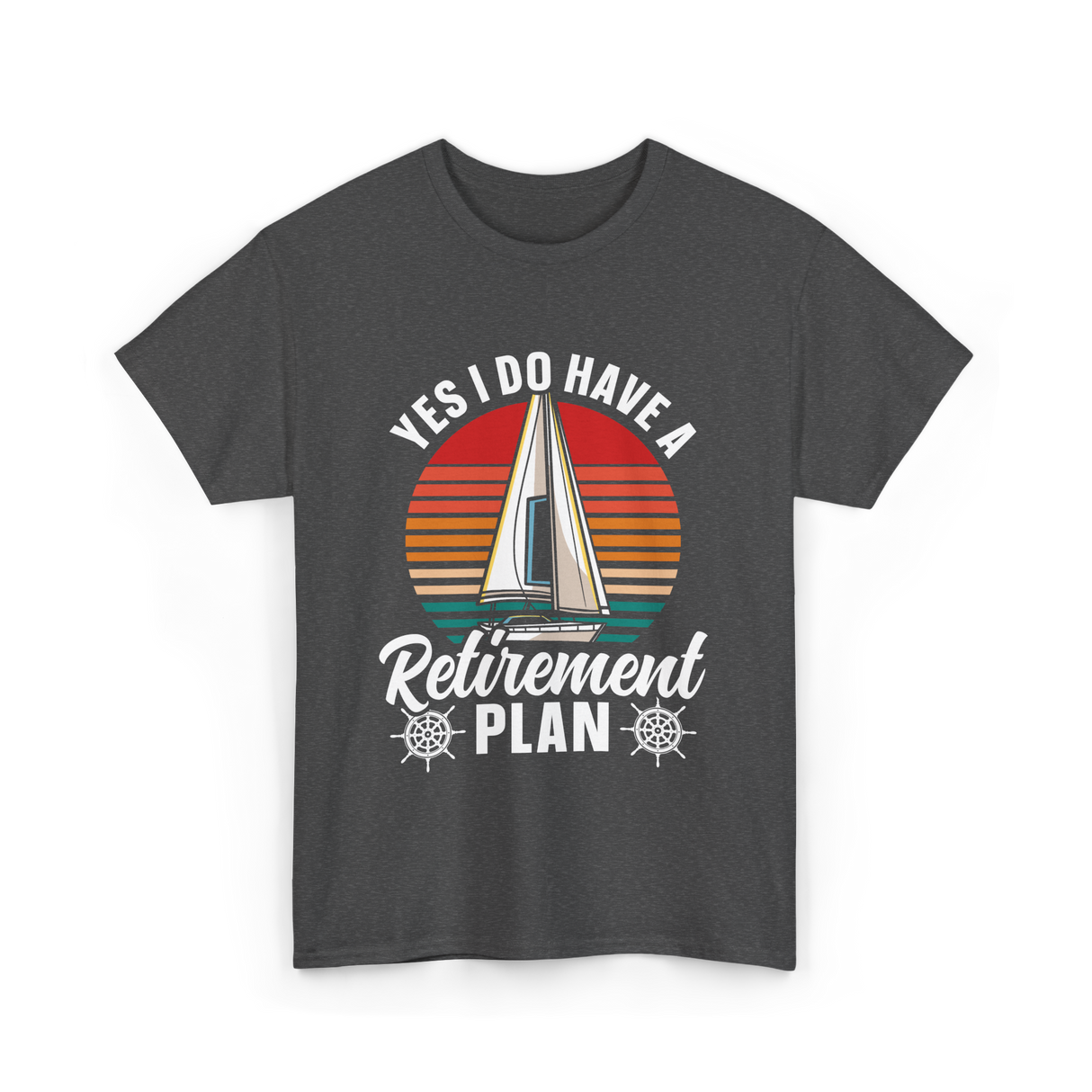 Yes I Do Have A Retirement Plan Sailing T-Shirt - Dark Heather