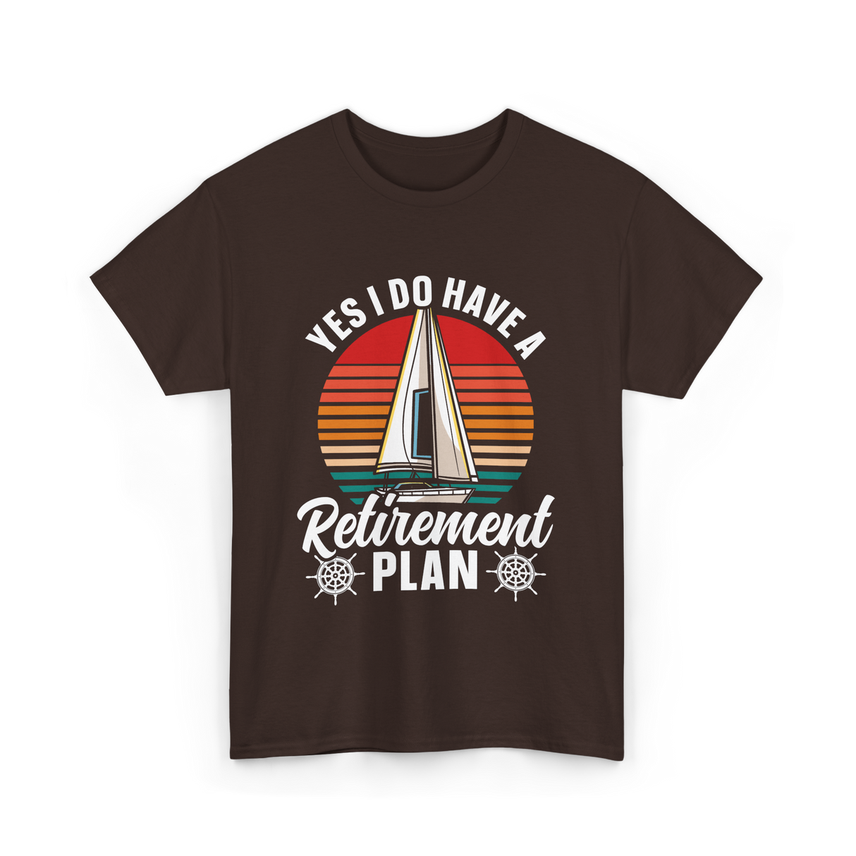 Yes I Do Have A Retirement Plan Sailing T-Shirt - Dark Chocolate