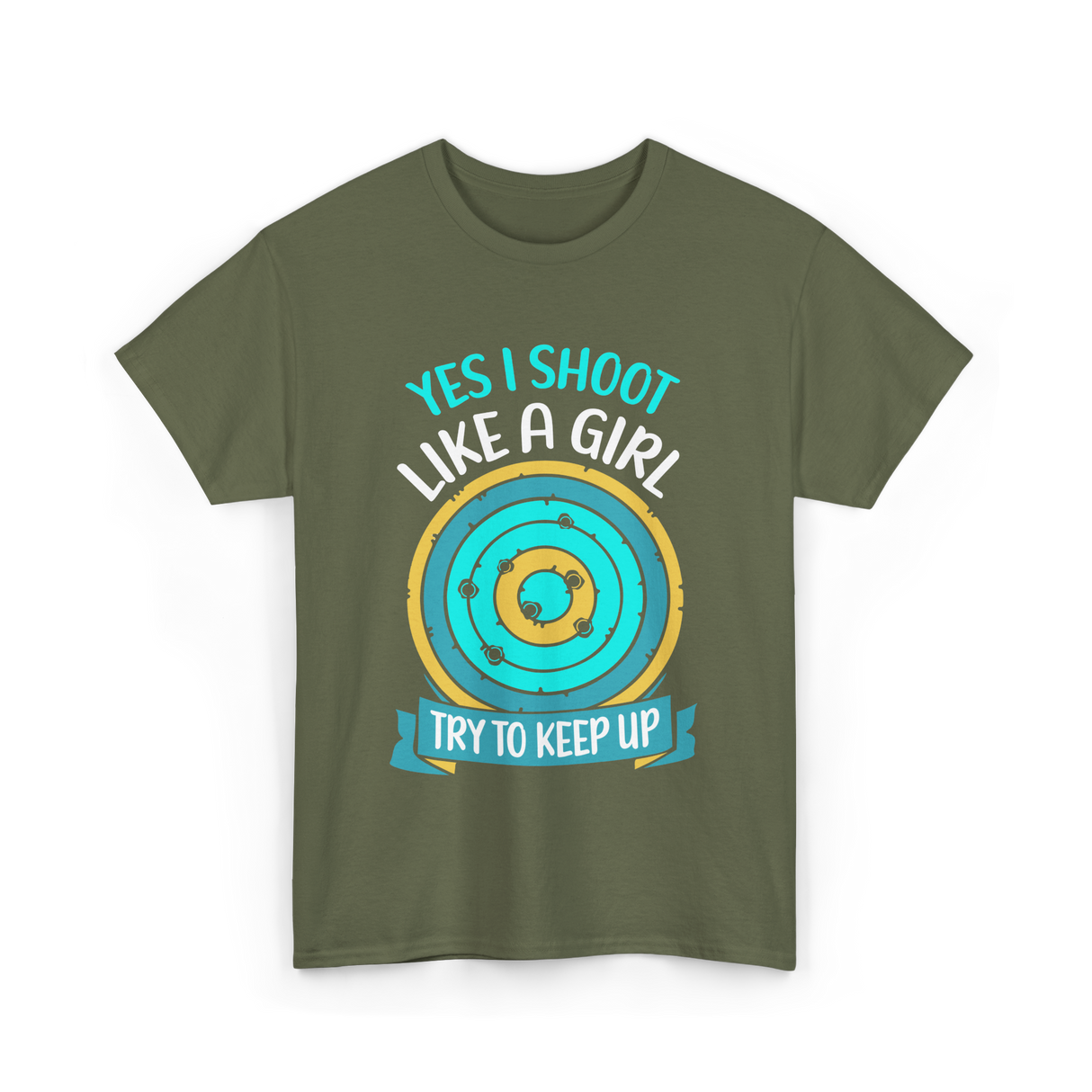 Yes I Shoot Like A Girl Shooting T-Shirt - Military Green