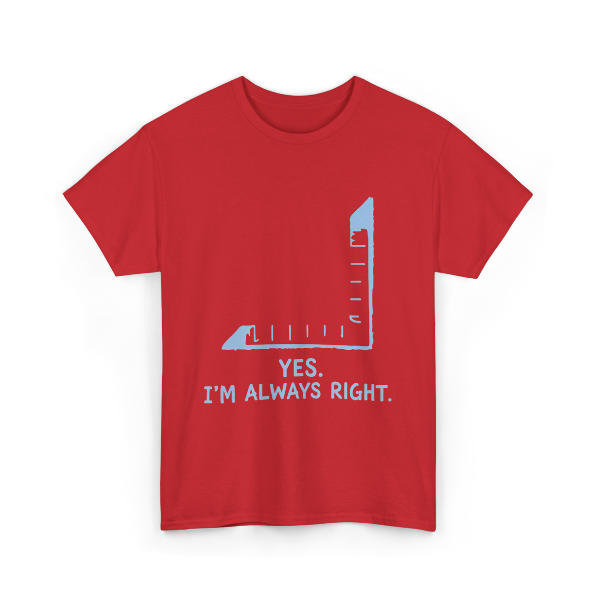 Yes I'm Always Right Math Teacher T-Shirt - Red