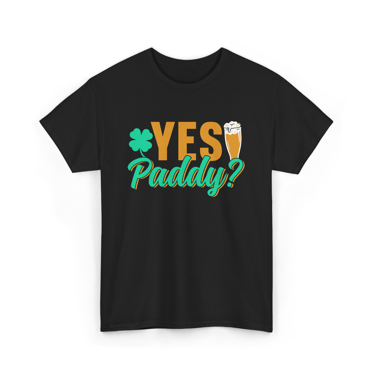 Yes Paddy St Patrick's Day T-Shirt - Black