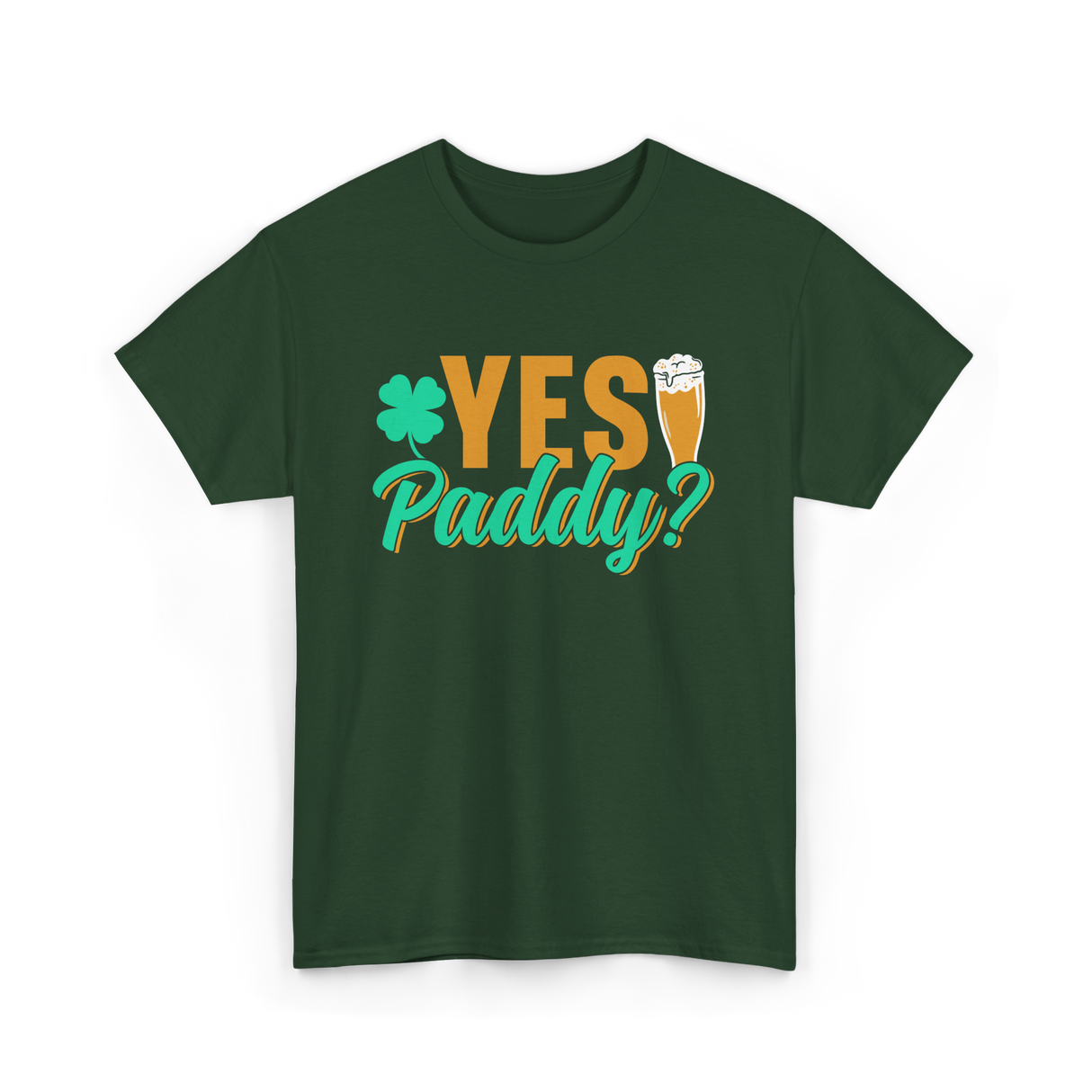 Yes Paddy St Patrick's Day T-Shirt - Forest Green