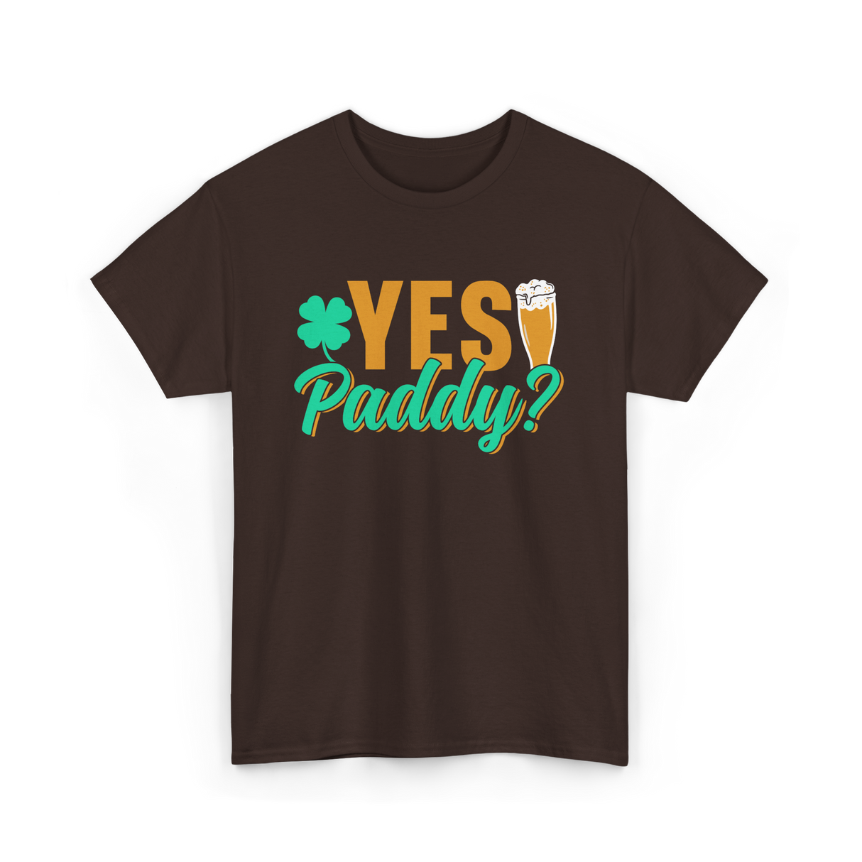 Yes Paddy St Patrick's Day T-Shirt - Dark Chocolate