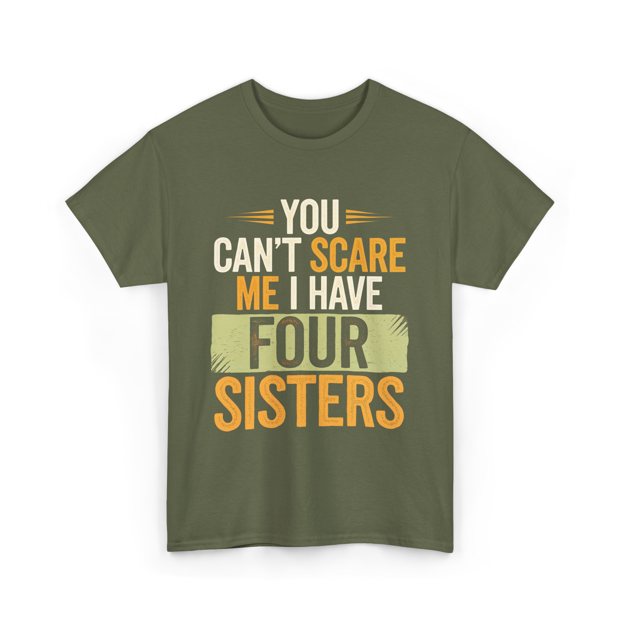 You Can't Scare Me Sisters T-Shirt - Military Green