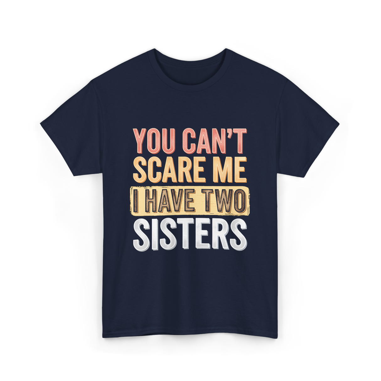 You Can't Scare Me Sisters T-Shirt - Navy