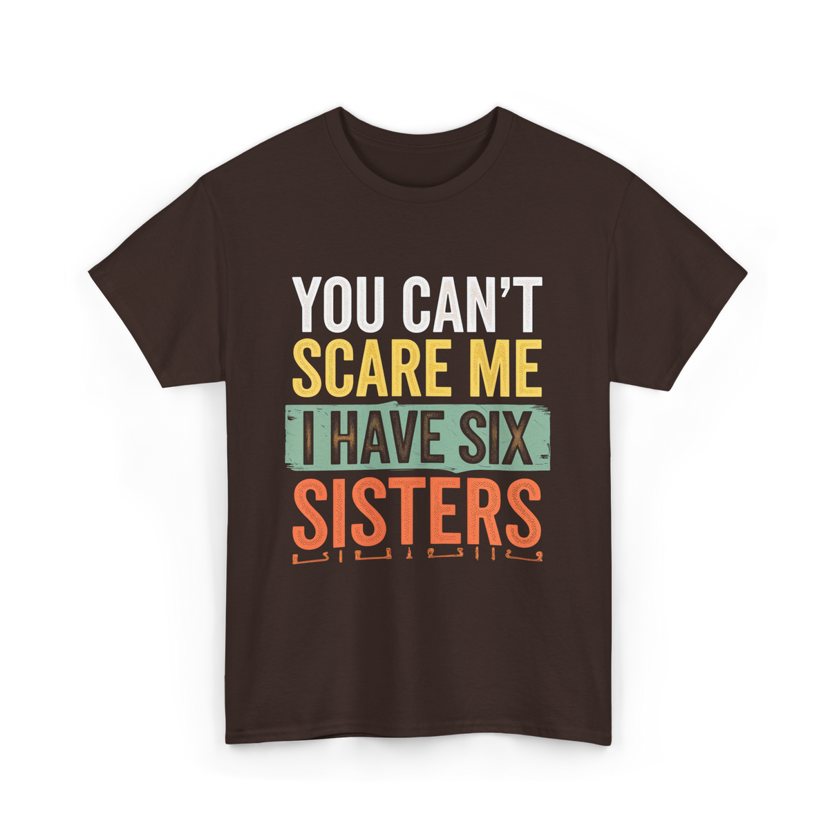 You Can't Scare Me Sisters T-Shirt - Dark Chocolate
