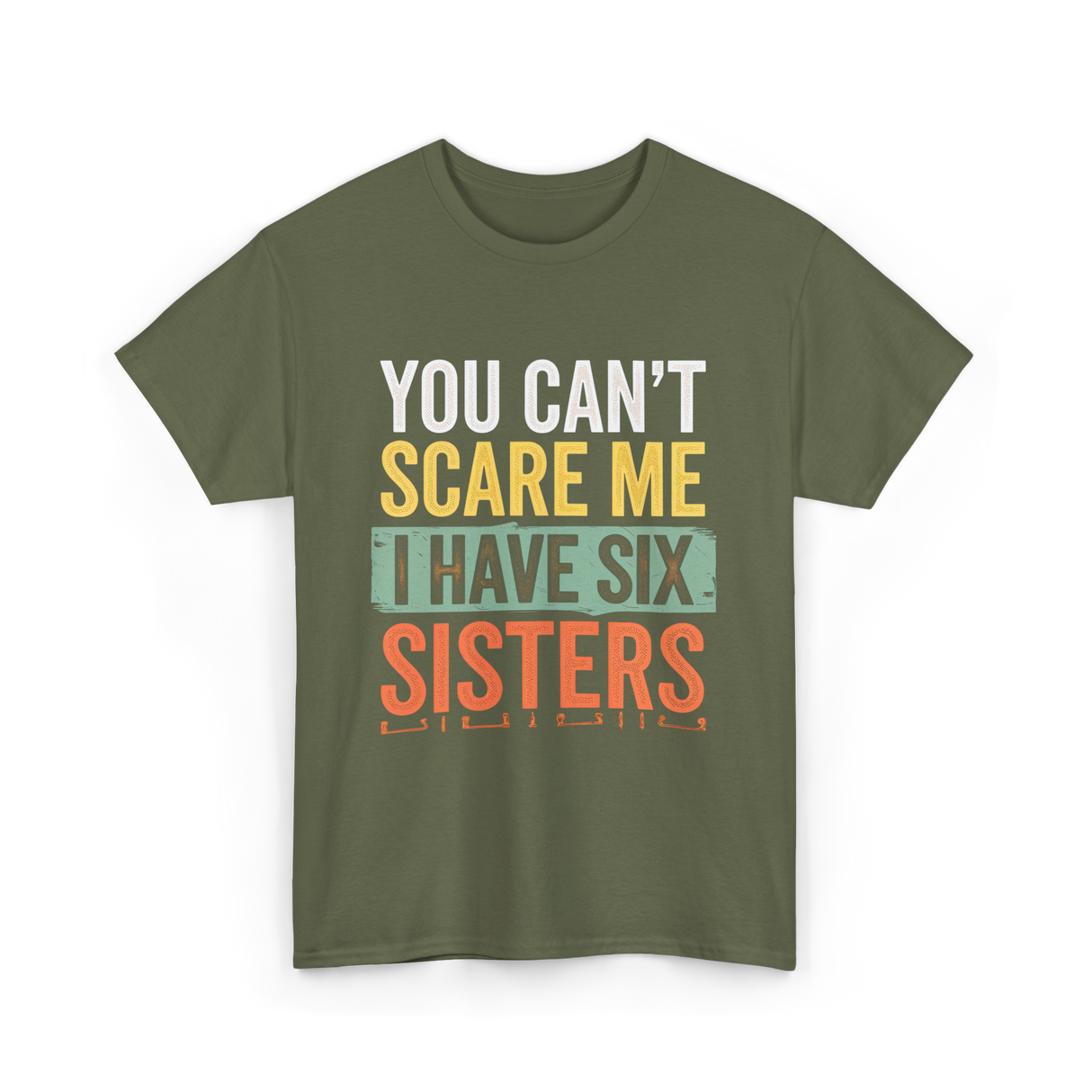 You Can't Scare Me Sisters T-Shirt - Military Green