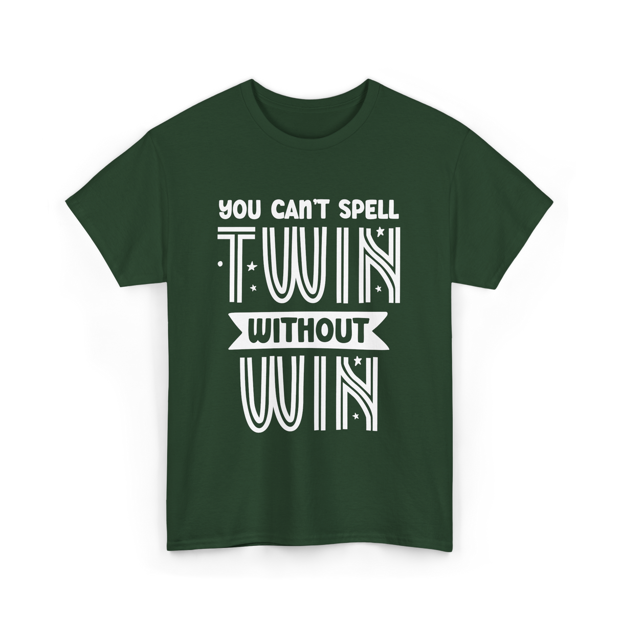 You Can't Spell Twin Without Win Twins T-Shirt - Forest Green