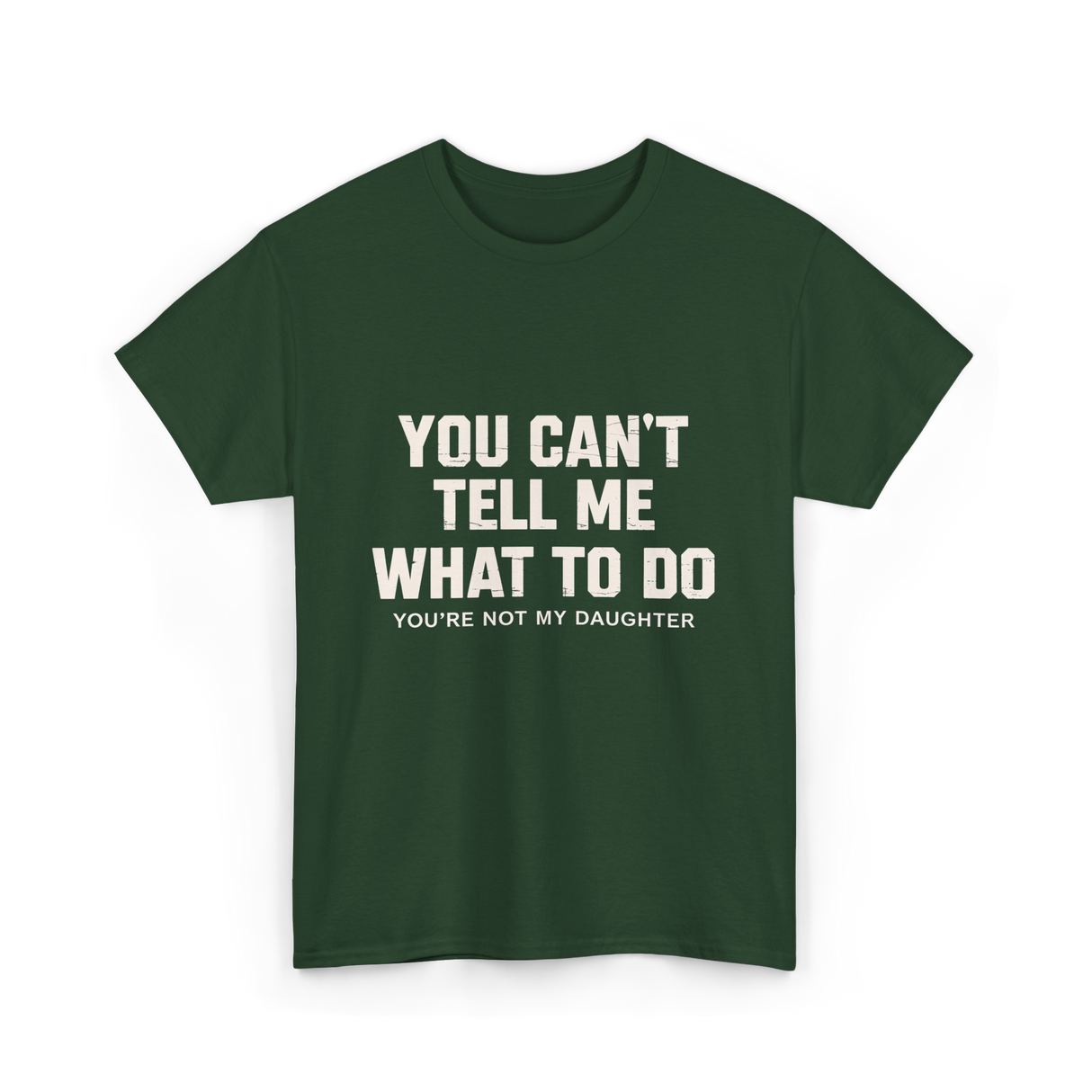 You Can't Tell Me Dad T-Shirt - Forest Green