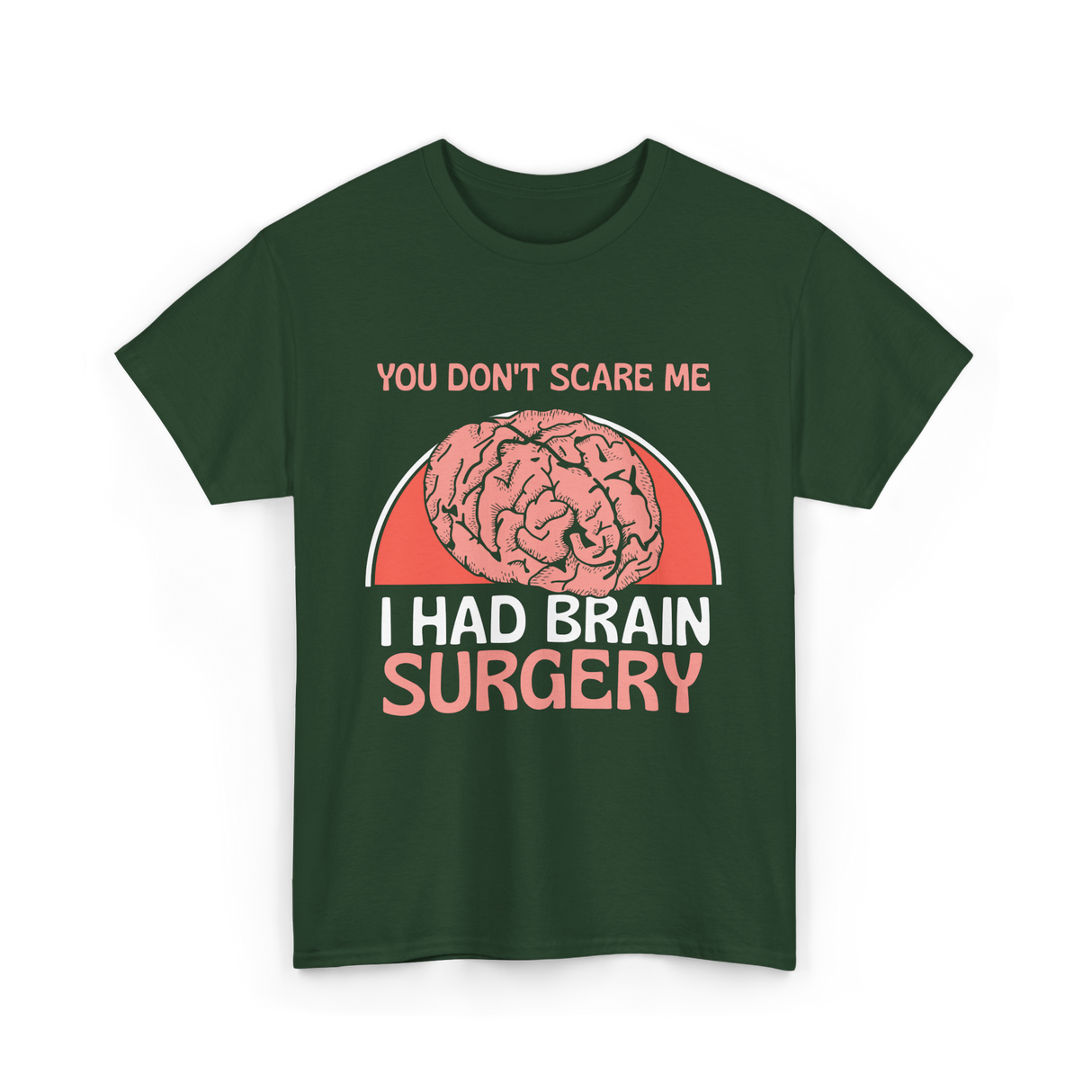 You Don't Scare Me Brain Surgery T-Shirt - Forest Green