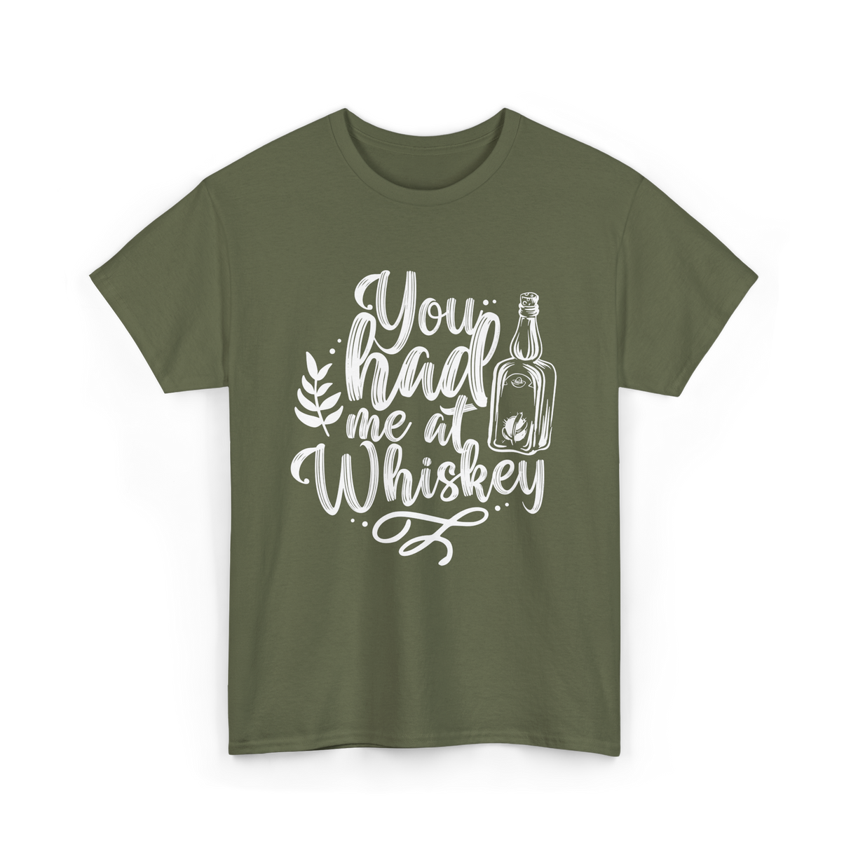 You Had Me At Whiskey Drink T-Shirt - Military Green