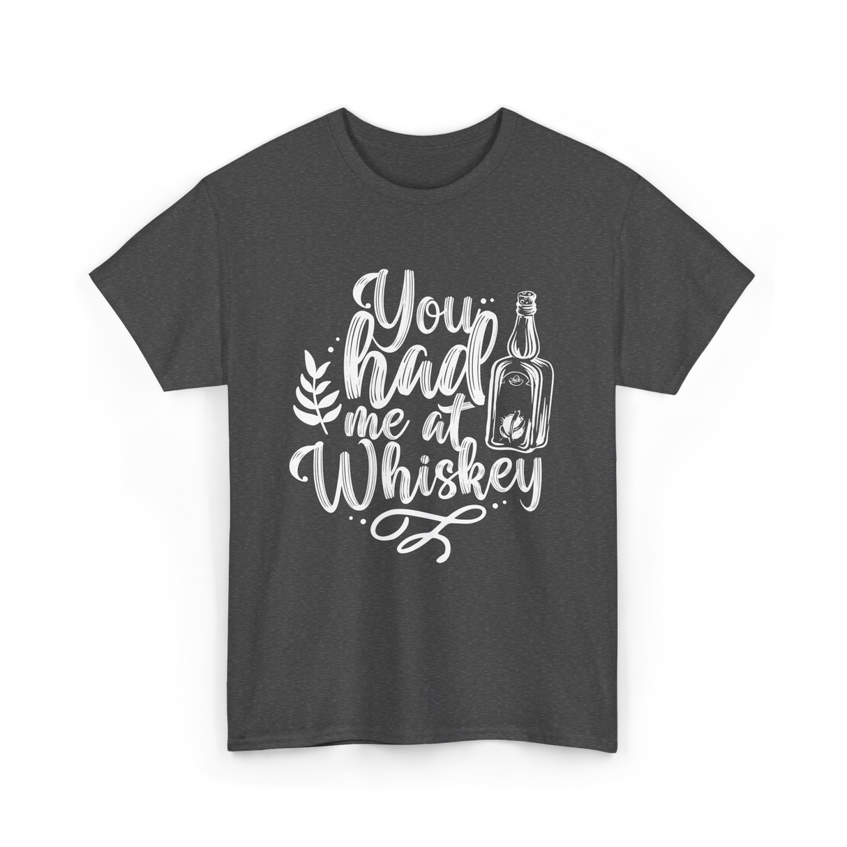 You Had Me At Whiskey Drink T-Shirt - Dark Heather