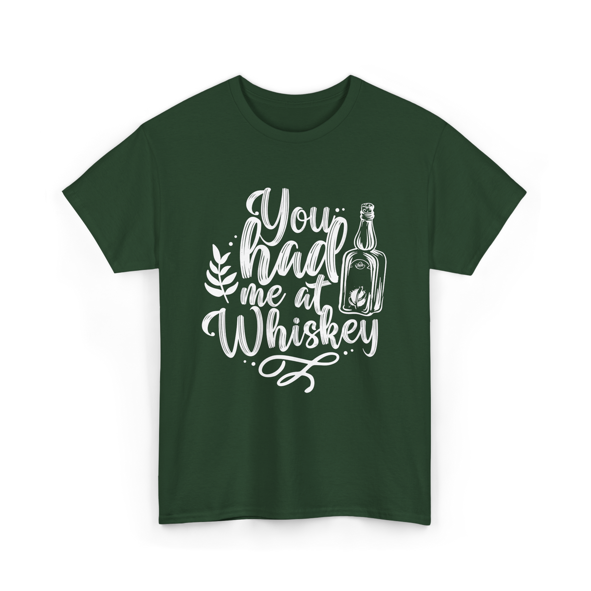 You Had Me At Whiskey Drink T-Shirt - Forest Green