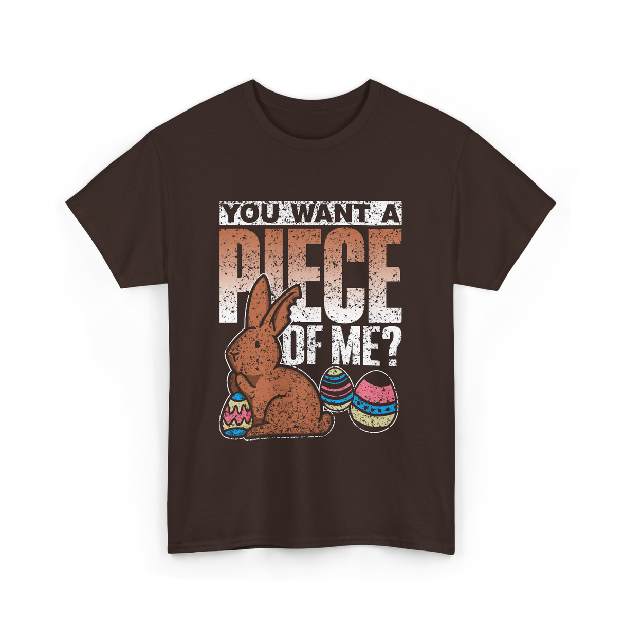 You Want A Piece Bunny Easter T-Shirt - Dark Chocolate