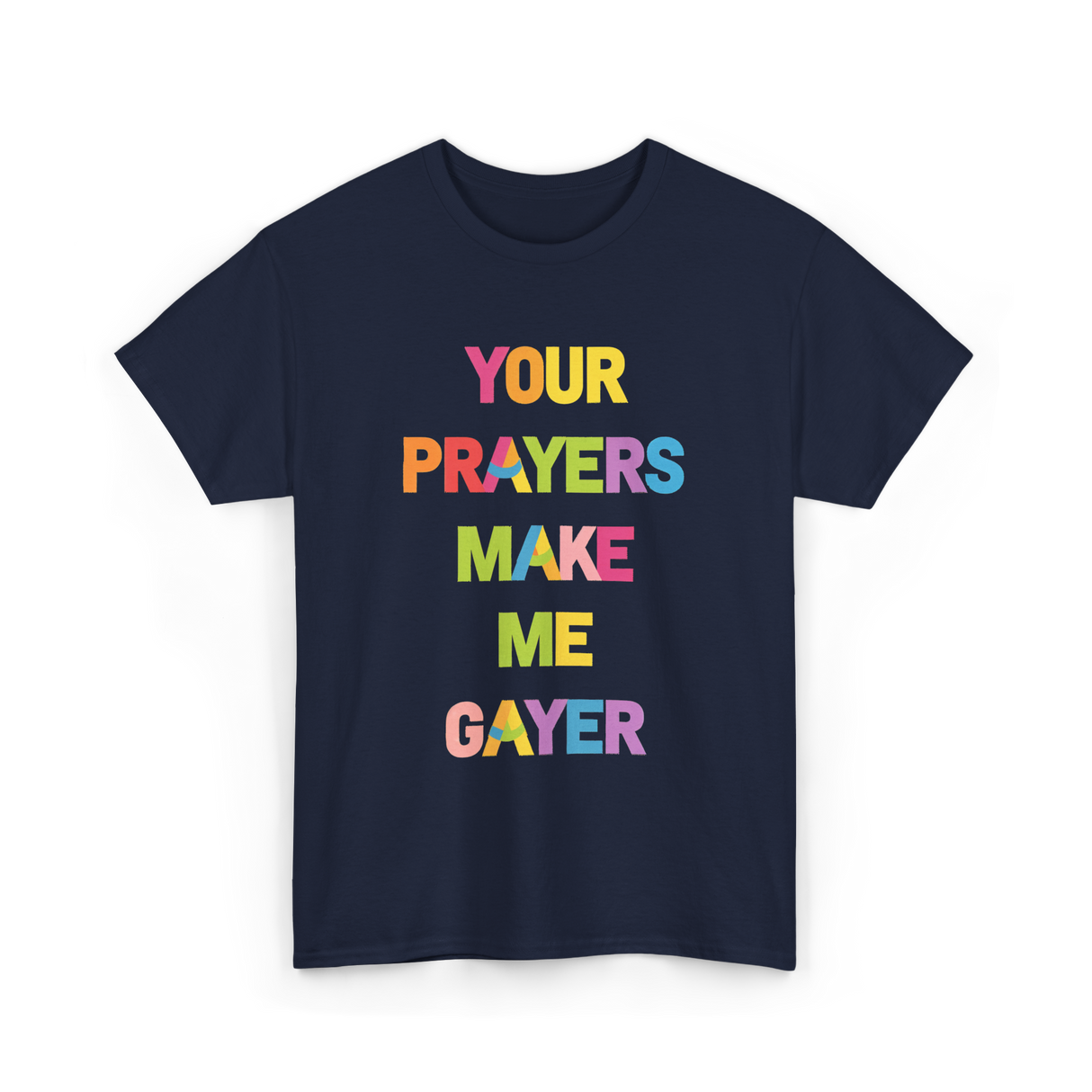 Your Prayers Make Me Gayer LGBTQ T-Shirt - Navy