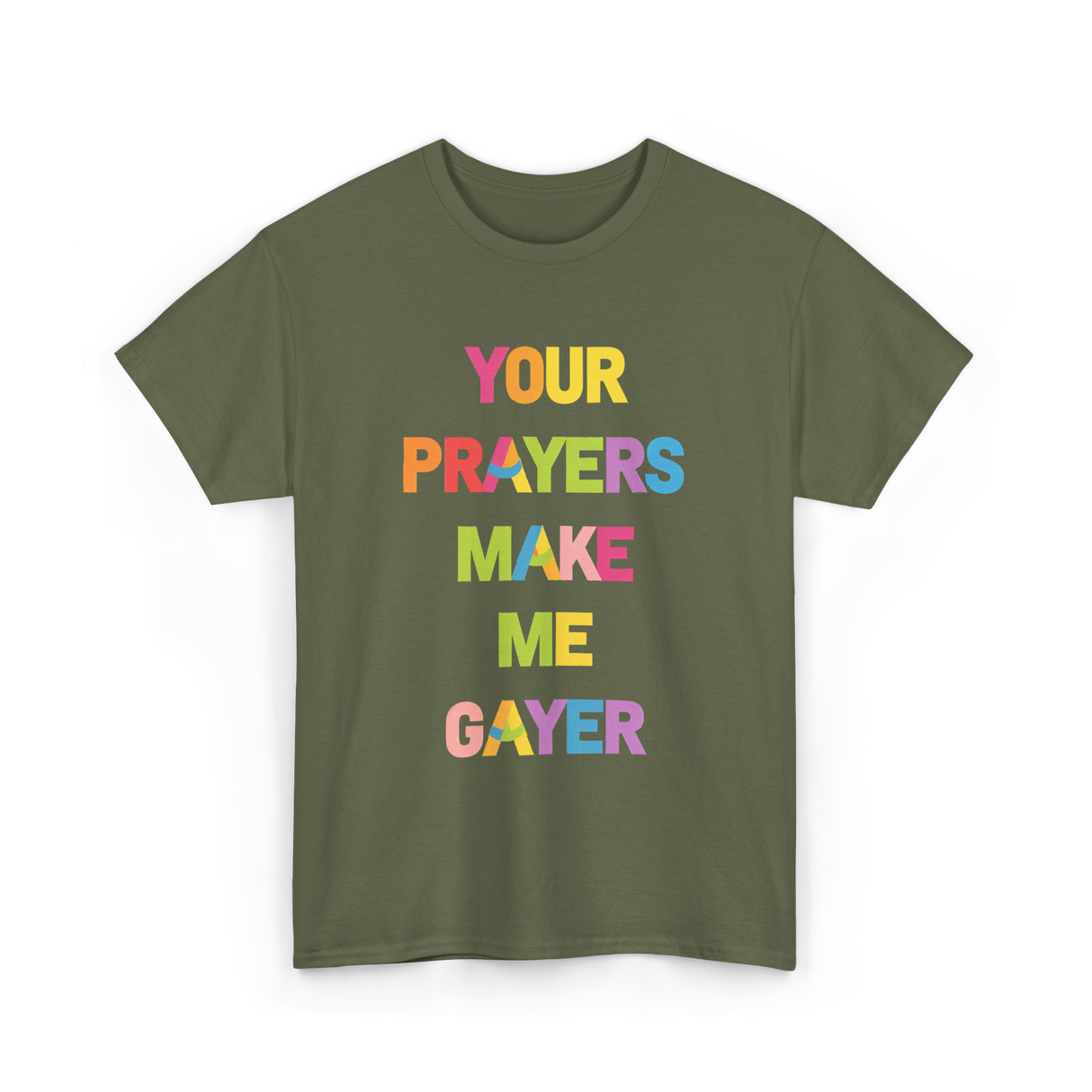Your Prayers Make Me Gayer LGBTQ T-Shirt - Military Green