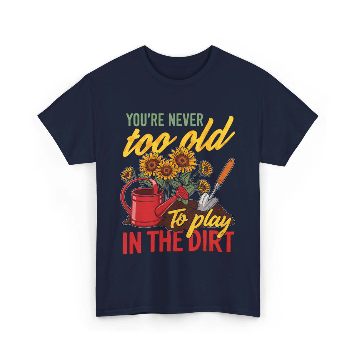 Youre Never Too Old Gardening T-Shirt - Navy