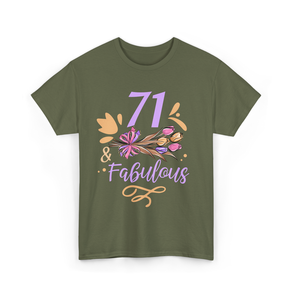 71 And Fabulous Birthday Age T-Shirt - Military Green